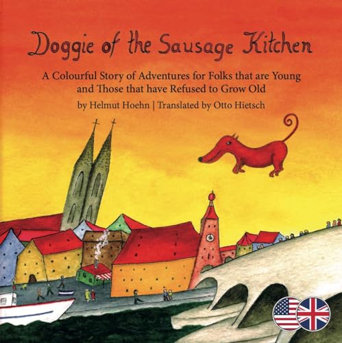 Doggie of the Sausage Kitchen: A Colorful Story of Adventures for Folks that are Young and Those that have Refused to Grow Old von edition buntehunde